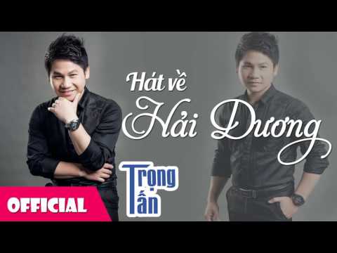 Video Hát Về Hải Dương - Trọng Tấn | Ca Khúc Quê Hương - youtube