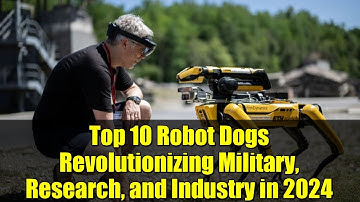 Top 10 Robot Dogs Revolutionizing Military, Research, and Industry in 2024