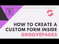 How to create a custom form in GroovePages