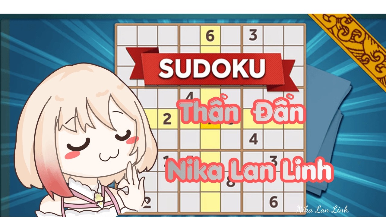 THẦN ĐẦN ĐẾN RỒI ĐÂY| SUDOKU | NIKA LAN LINH