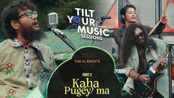 The Elements - Kaha Pugey Ma (Official Video) | Tilt Your Music S1E8