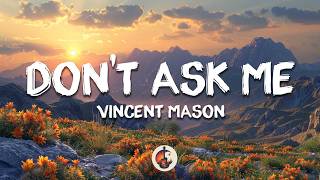 Vincent Mason - Don't Ask Me (Lyrics)