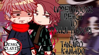 Uppermoons react to Tanjiro As Yuji Itadori || Demonslayer x Jujutsu kaisen react