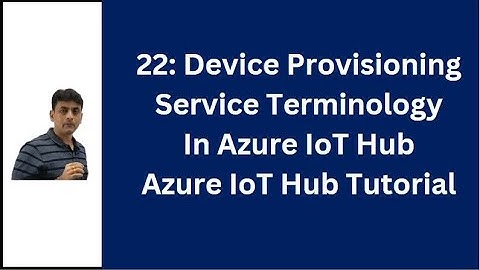 22: IoT Hub Device Provisioning Service Terminology | Azure IoT Hub Tutorial