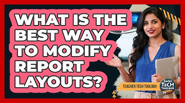 What Is the Best Way to Modify Report Layouts?