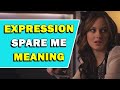 Expression spare me meaning