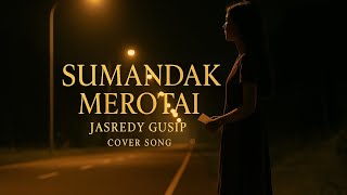 Sumandak merotai jasredy gusip cover song