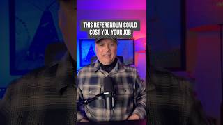 This Referendum Could Cost You Your Job