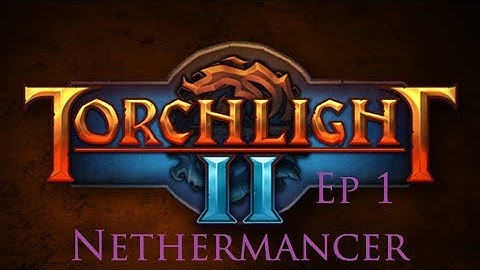 Torchlight II Nethermancer: Ep 1