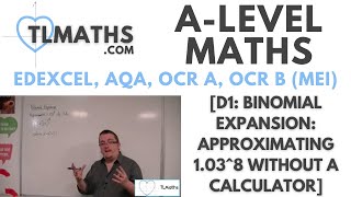 A-Level Maths: D1-18 [Binomial Expansion: Approximating 1.03^8 WITHOUT a calculator]
