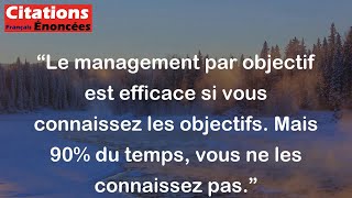 Peter Drucker - Le management par objectif est efficace si vous connaissez les objectifs. Mais 90% d