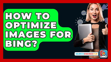 How To Optimize Images For Bing? - SearchEnginesHub.com