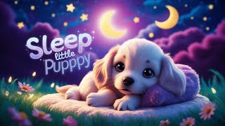 Sleep Little Puppy  | Best Bedtime Lullaby for Babies & Toddlers | Soothing Sleep Music for Kids