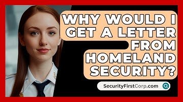 Why Would I Get A Letter From Homeland Security? - SecurityFirstCorp.com