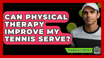 Can Physical Therapy Improve My Tennis Serve? - The Racket Xpert