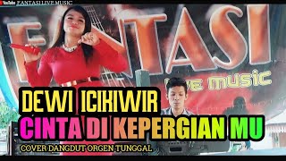 CINTA DI KEPERGIANMU - Dewi Icikiwir || Dangdut Live Orgen Tunggal || Fantasi Live Music
