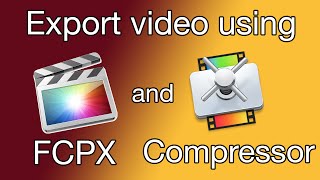 How to export video using FCPX and Compressor