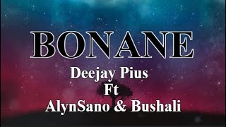 Deejay Pius ~ BONANE (Turawusoza) Ft AlynSano & Bushali [Lyrics ]