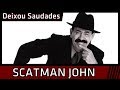 Scatman John - Deixou Saudades