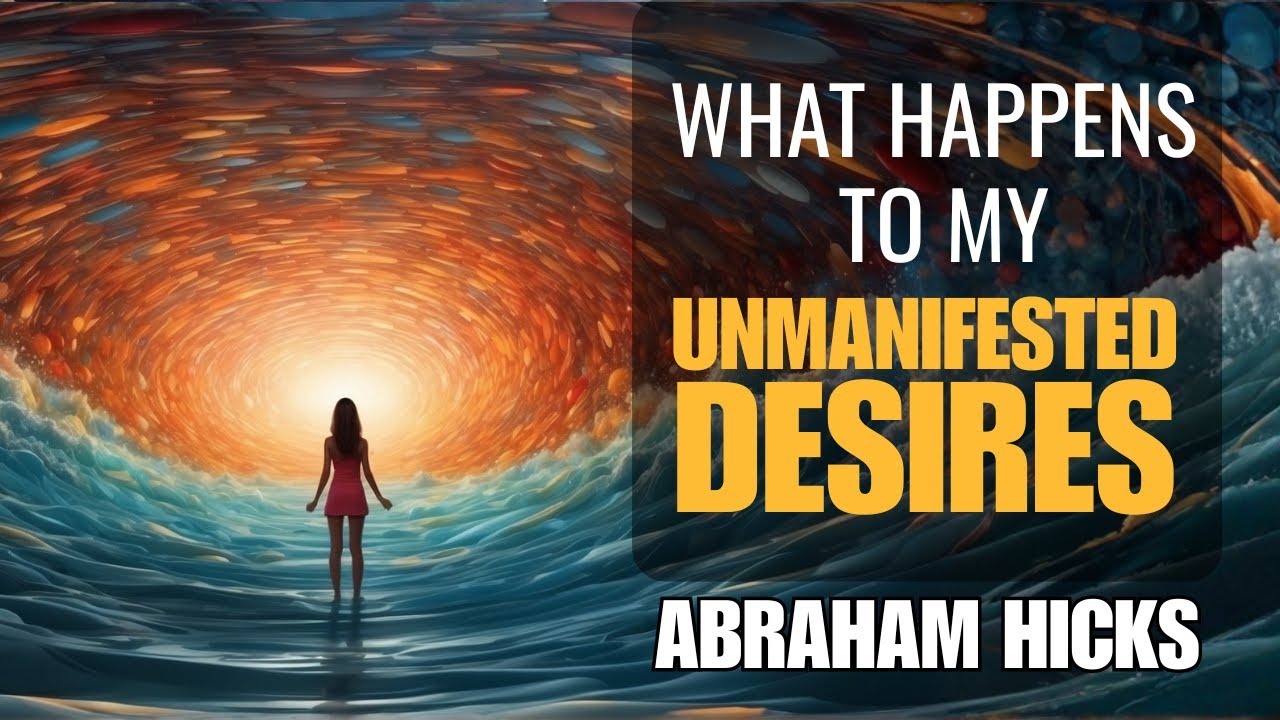 The Truth About Unmanifested Desires and the Universe - Abraham Hicks ...