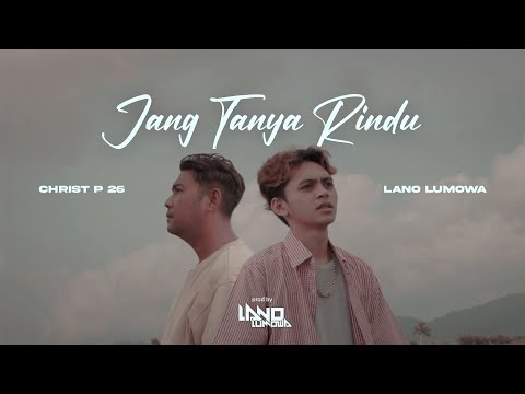 JANG TANYA RINDU - Lano Lumowa ft. Christ P26 (Official Music Video)