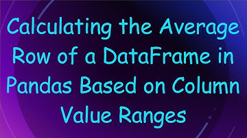Calculating the Average Row of a DataFrame in Pandas Based on Column Value Ranges