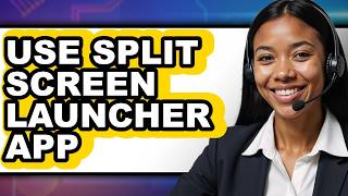 How to Use Split Screen Launcher App (updated)