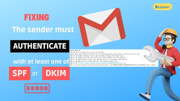 How To Fix The Error "The sender must authenticate with at least one of SPF or DKIM"