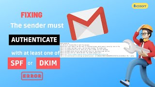 How To Fix The Error 'The sender must authenticate with at least one of SPF or DKIM'