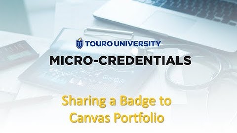 MicroCredentials@Touro: How To Share Your Badge to Canvas ePortfolio (Portfolium)