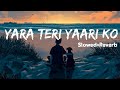 Yara teri yari ko slowedreverb  lofi song  sleepifylofi