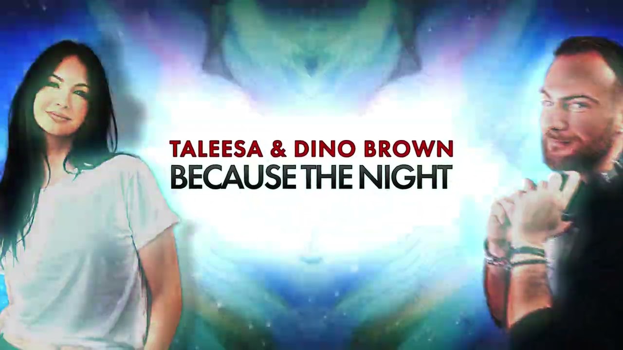 Watch TALEESA & DINO BROWN "Because The Night" on YouTube Watch TALEESA & DINO BROWN "Because The Night" on YouTube