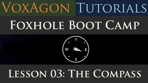 Foxhole Boot Camp Tutorials - Lesson 03: The Compass