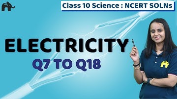 Electricity Class 10 Physics Science | Chapter 12 | Ncert Solutions Questions 7-18