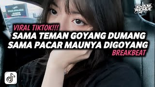 SAMA TEMAN GOYANG DUMANG SAMA PACAR MAUNYA DIGOYANG - BREAKBEAT | XHAM RMX [𝑿𝑮] - SOUND VIRAL TIKTOK