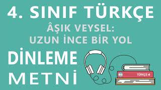 Aşık Veysel: Uzun İnce Bir Yol Dinleme Metni - 4. Sınıf Türkçe (Özgün)