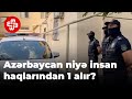 Azərbaycan niyə insan haqlarından 1 alır?