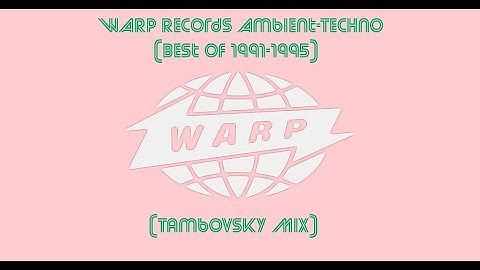 WARP Records Ambient-Techno (Best Of 1991-1995) (Tambovsky Mix)