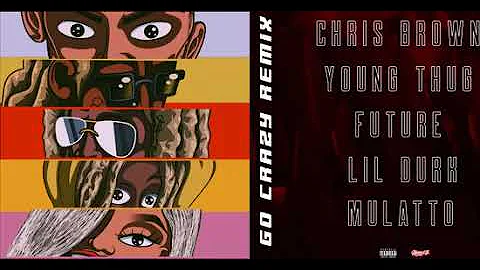 (1 Hour Loop) Chris Brown, Young Thug  - Go Crazy Remix Audio Ft  Future, Lil Durk, Mulatto