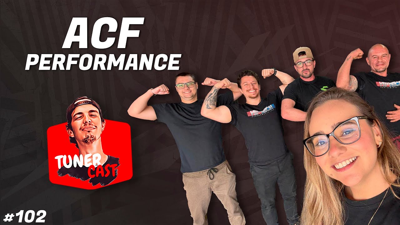 TunerCast #102 - Equipe ACF Performance