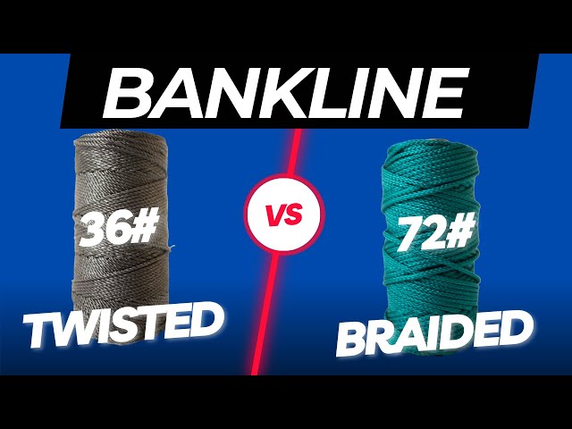 Bank Line: Twisted or Braided ? 36# vs 72# ?