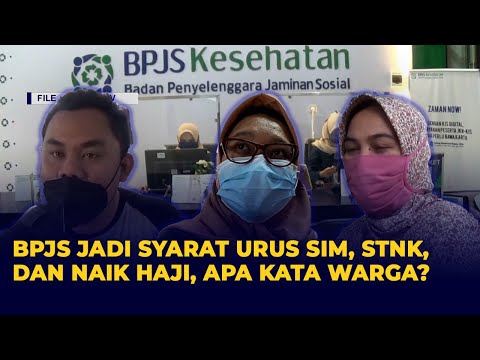 Kartu BPJS Jadi Syarat Urus SIM, STNK, Naik Haji, dan Jual-beli Tanah. Apa Kata Warga?