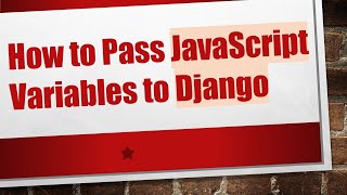 How to Pass JavaScript Variables to Django