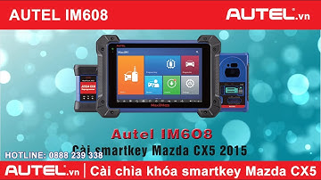 Autel IM508, IM608 cài chìa khóa smartkey Mazda CX5 2015 - AUTEL.vn