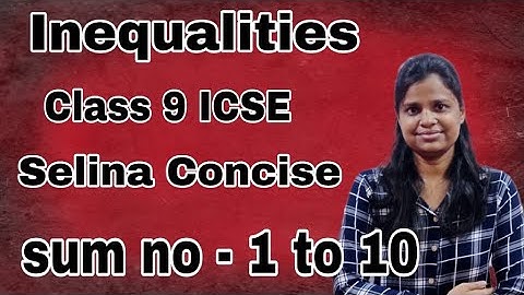 Inequalities | Class 9 ICSE | Selina Concise | Ex - 11 | Sum no 1 to 10 | Full Explanation |