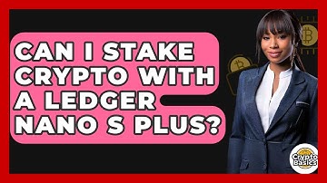 Can I Stake Crypto With A Ledger Nano S Plus? - CryptoBasics360.com