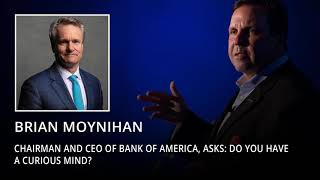Brian Moynihan, Chairman and CEO of Bank of America, asks: Do you have a curious mind?