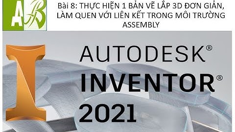 Tự học Inventor Cơ  bản l Bài 8 THỰC HIỆN 1 BẢN VẼ LẮP 3D ĐƠN GIẢN (ASSEMBLY)