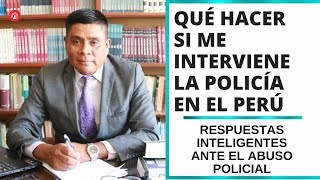 QUE HACER SI ME INTERVIENE LA POLICIA EN EL PERU