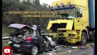 CAR CRASHES COMPILATION, FATAL CAR CRASHES,IDIOTS IN CARS, USA AND CANADA CAR CRASHES 2024